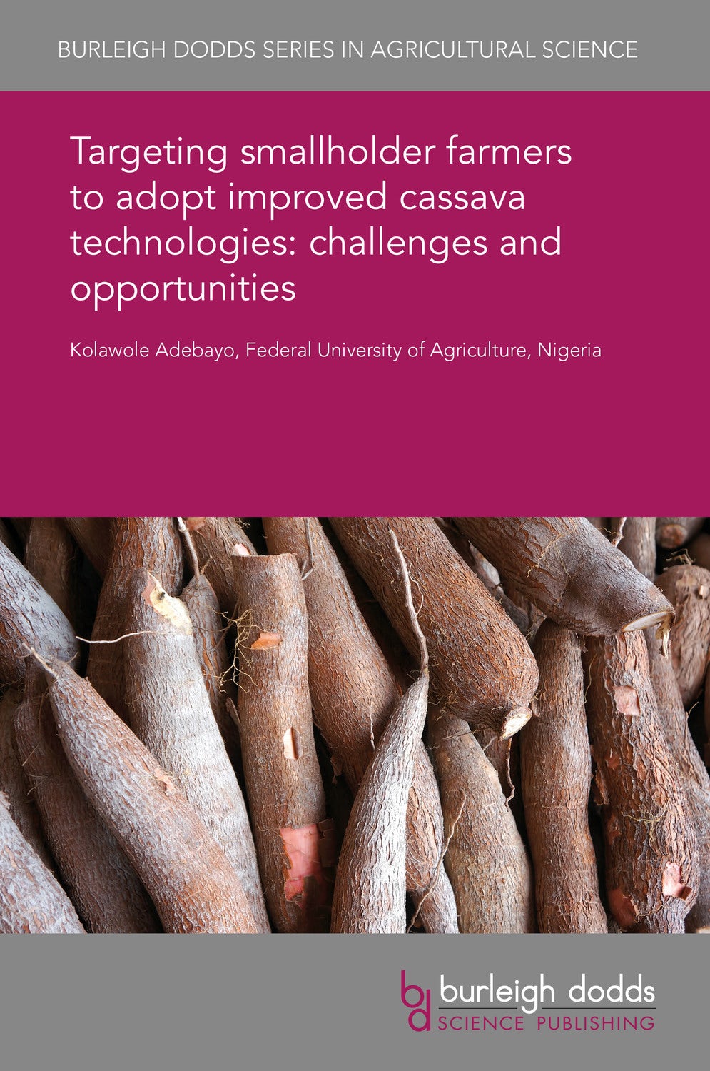 Book cover image for Targeting smallholder farmers to adopt improved cassava technologies: challenges and opportunities ISBN: 9781838790585